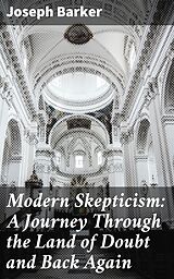 E-Book (epub) Modern Skepticism: A Journey Through the Land of Doubt and Back Again von Joseph Barker