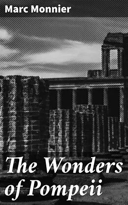E-Book (epub) The Wonders of Pompeii von Marc Monnier