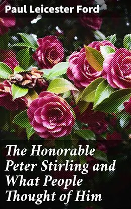 E-Book (epub) The Honorable Peter Stirling and What People Thought of Him von Paul Leicester Ford