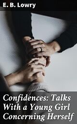 eBook (epub) Confidences: Talks With a Young Girl Concerning Herself de E. B. Lowry