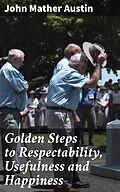 E-Book (epub) Golden Steps to Respectability, Usefulness and Happiness von John Mather Austin