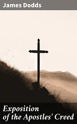 E-Book (epub) Exposition of the Apostles' Creed von James Dodds