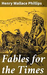 eBook (epub) Fables for the Times de Henry Wallace Phillips