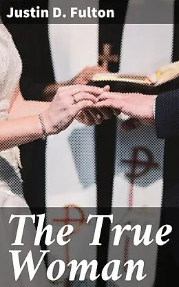 E-Book (epub) The True Woman von Justin D. Fulton
