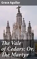 E-Book (epub) The Vale of Cedars; Or, The Martyr von Grace Aguilar