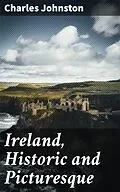E-Book (epub) Ireland, Historic and Picturesque von Charles Johnston
