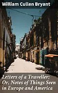 E-Book (epub) Letters of a Traveller; Or, Notes of Things Seen in Europe and America von William Cullen Bryant