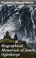 E-Book (epub) Biographical Memorials of James Oglethorpe von Thaddeus Mason Harris