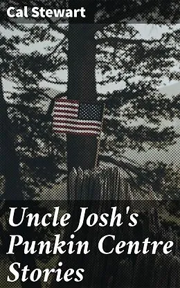 E-Book (epub) Uncle Josh's Punkin Centre Stories von Cal Stewart