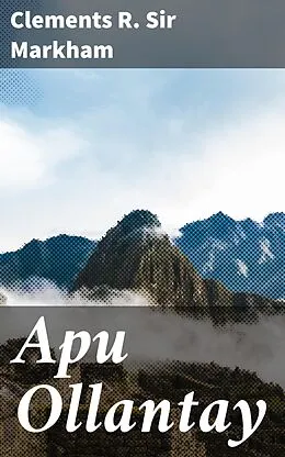 E-Book (epub) Apu Ollantay von Sir Clements R. Markham