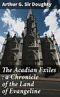 E-Book (epub) The Acadian Exiles : a Chronicle of the Land of Evangeline von Sir Arthur G. Doughty