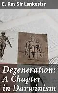 E-Book (epub) Degeneration: A Chapter in Darwinism von Sir E. Ray Lankester