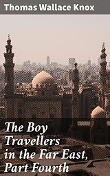 eBook (epub) The Boy Travellers in the Far East, Part Fourth de Thomas Wallace Knox