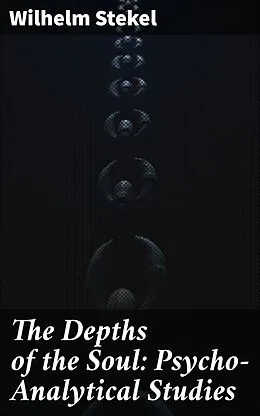 E-Book (epub) The Depths of the Soul: Psycho-Analytical Studies von Wilhelm Stekel