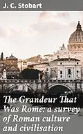 E-Book (epub) The Grandeur That Was Rome: a survey of Roman culture and civilisation von J. C. Stobart