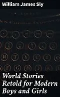 E-Book (epub) World Stories Retold for Modern Boys and Girls von William James Sly