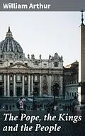 E-Book (epub) The Pope, the Kings and the People von William Arthur