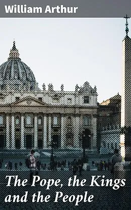 E-Book (epub) The Pope, the Kings and the People von William Arthur