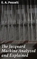 E-Book (epub) The Jacquard Machine Analyzed and Explained von E. A. Posselt
