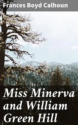 E-Book (epub) Miss Minerva and William Green Hill von Frances Boyd Calhoun