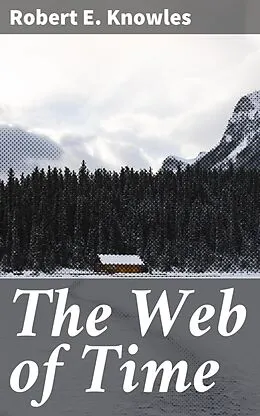 E-Book (epub) The Web of Time von Robert E. Knowles