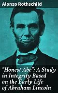 E-Book (epub) 'Honest Abe': A Study in Integrity Based on the Early Life of Abraham Lincoln von Alonzo Rothschild