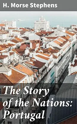 E-Book (epub) The Story of the Nations: Portugal von H. Morse Stephens