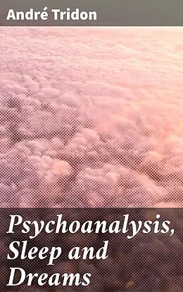 E-Book (epub) Psychoanalysis, Sleep and Dreams von André Tridon