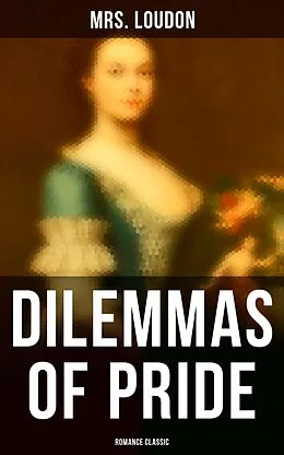 E-Book (epub) Dilemmas of Pride (Romance Classic) von Mrs. Loudon