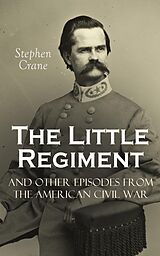 E-Book (epub) The Little Regiment and Other Episodes from the American Civil War von Stephen Crane