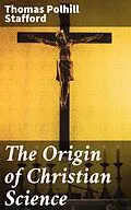 E-Book (epub) The Origin of Christian Science von Thomas Polhill Stafford
