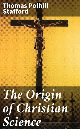 E-Book (epub) The Origin of Christian Science von Thomas Polhill Stafford