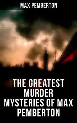 E-Book (epub) The Greatest Murder Mysteries of Max Pemberton von Max Pemberton