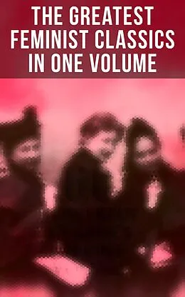 E-Book (epub) The Greatest Feminist Classics in One Volume von Jane Austen, Thomas Hardy, Elizabeth Gaskell
