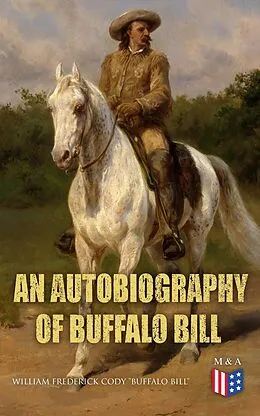 E-Book (epub) An Autobiography of Buffalo Bill von William Frederick Cody 'Buffalo Bill'