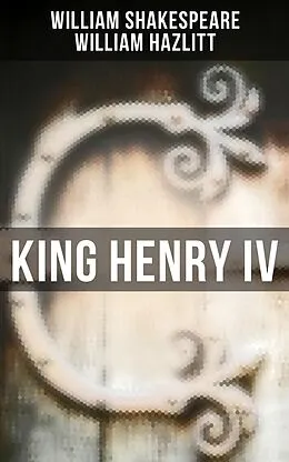 E-Book (epub) King Henry IV von William Shakespeare, William Hazlitt