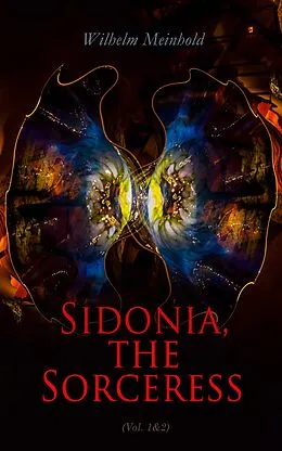 E-Book (epub) Sidonia, the Sorceress (Vol. 1&amp;2) von Wilhelm Meinhold