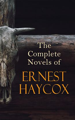 E-Book (epub) The Complete Novels of Ernest Haycox von Ernest Haycox