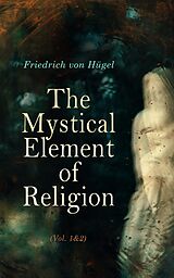 eBook (epub) The Mystical Element of Religion (Vol. 1&amp;2) de Friedrich von Hügel