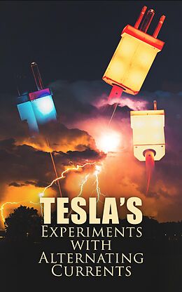 eBook (epub) Tesla's Experiments with Alternating Currents de Nikola Tesla