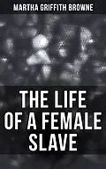 E-Book (epub) The Life of a Female Slave von Martha Griffith Browne