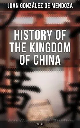 E-Book (epub) History of the Kingdom of China (Vol. 1&2) von Juan González de Mendoza