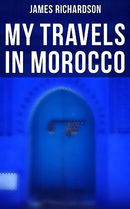 E-Book (epub) My Travels in Morocco von James Richardson