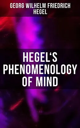 E-Book (epub) Hegel's Phenomenology of Mind von Georg Wilhelm Friedrich Hegel