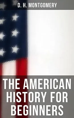 E-Book (epub) The American History for Beginners von D. H. Montgomery