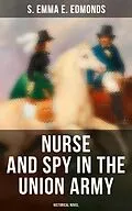 E-Book (epub) Nurse and Spy in the Union Army (Historical Novel) von S. Emma E. Edmonds