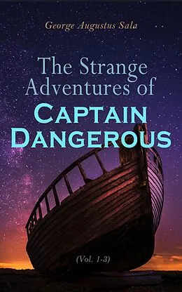 E-Book (epub) The Strange Adventures of Captain Dangerous (Vol. 1-3) von George Augustus Sala
