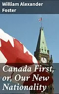 E-Book (epub) Canada First, or, Our New Nationality von William Alexander Foster