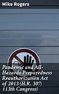 E-Book (epub) Pandemic and All-Hazards Preparedness Reauthorization Act of 2013 (H.R. 307; 113th Congress) von Mike Rogers