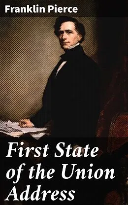 E-Book (epub) First State of the Union Address von Franklin Pierce